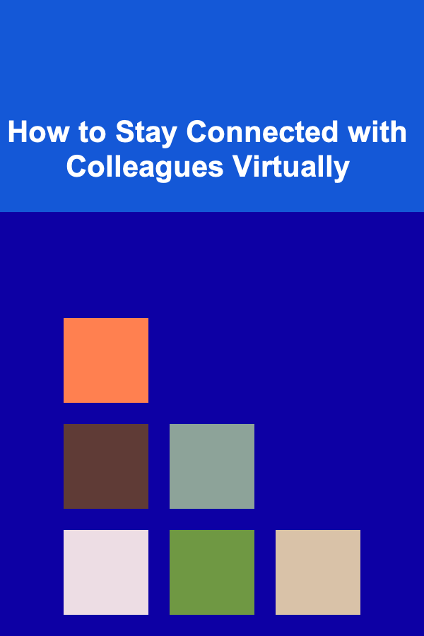 How to Stay Connected with Colleagues Virtually