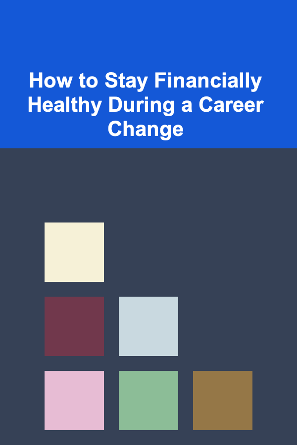 How to Stay Financially Healthy During a Career Change