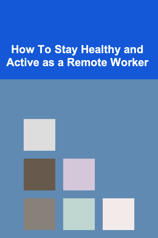 How To Stay Healthy and Active as a Remote Worker