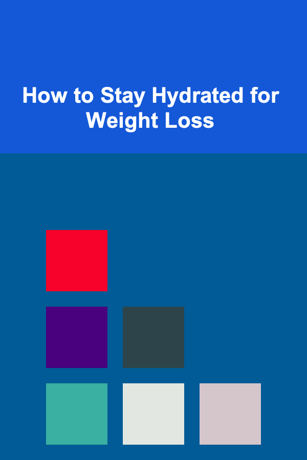 How to Stay Hydrated for Weight Loss