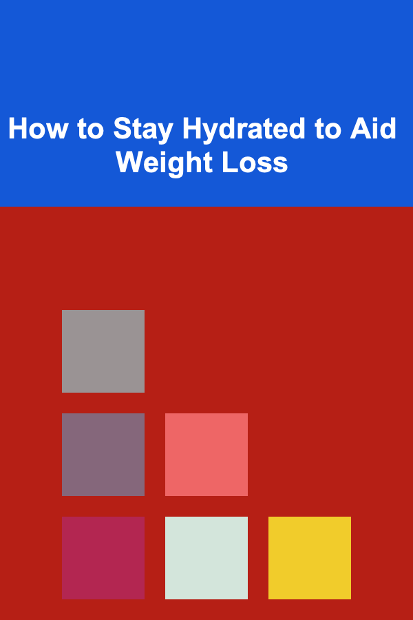 How to Stay Hydrated to Aid Weight Loss