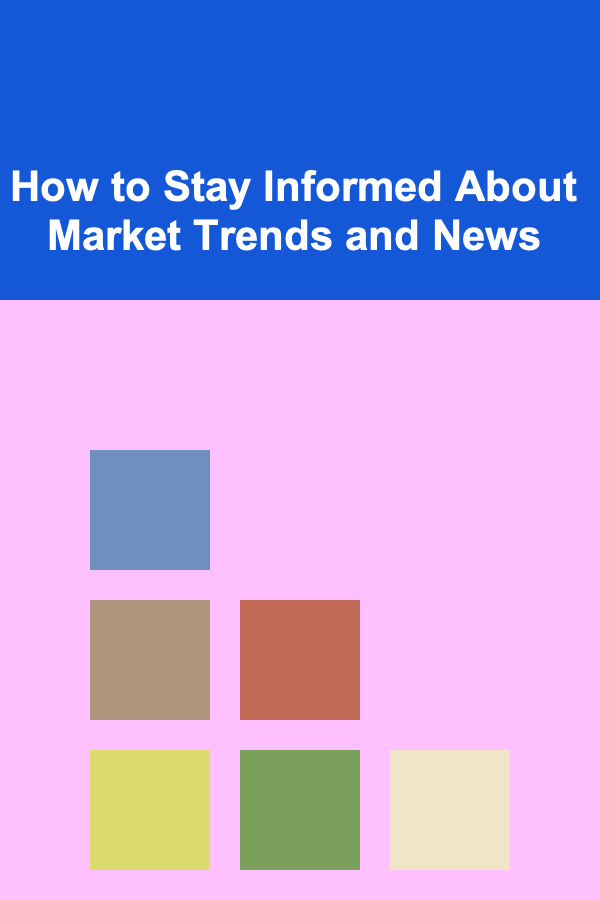 How to Stay Informed About Market Trends and News