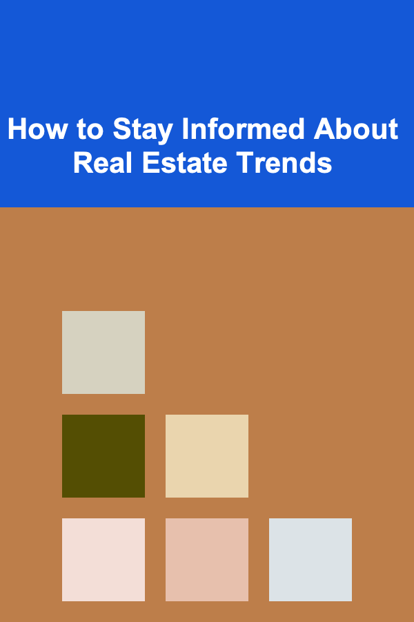 How to Stay Informed About Real Estate Trends