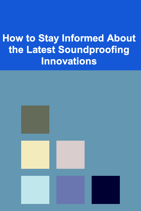 How to Stay Informed About the Latest Soundproofing Innovations