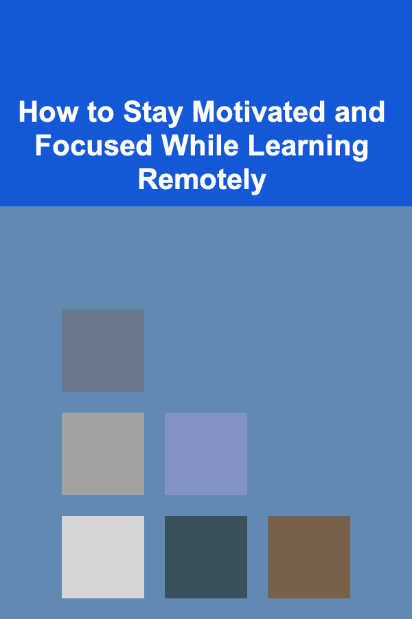How to Stay Motivated and Focused While Learning Remotely