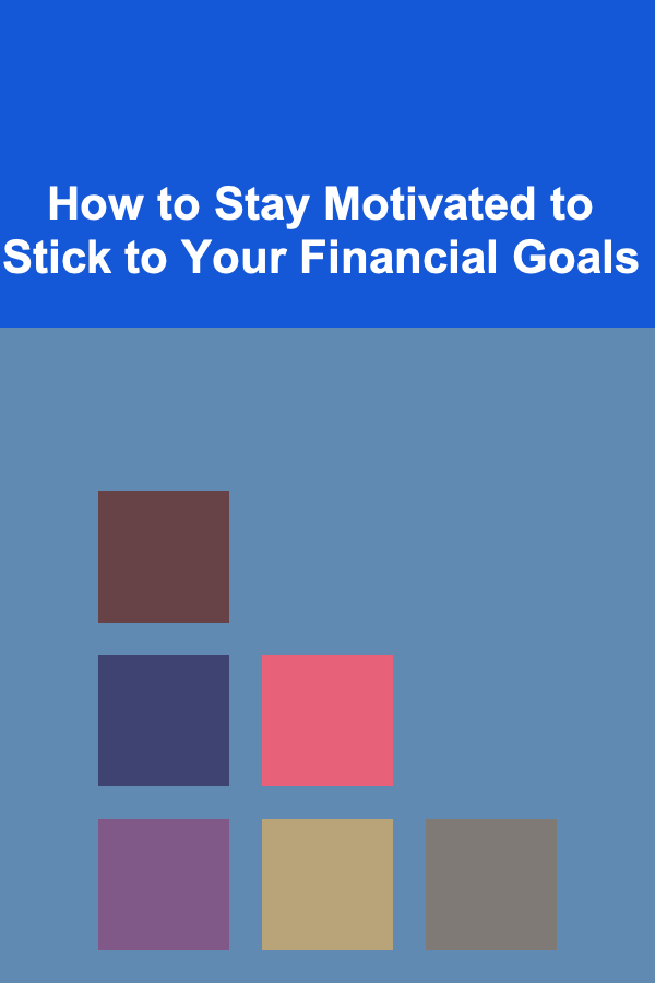 How to Stay Motivated to Stick to Your Financial Goals