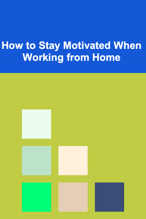 How to Stay Motivated When Working from Home