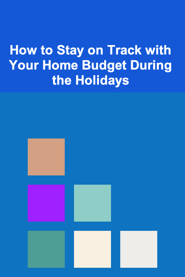 How to Stay on Track with Your Home Budget During the Holidays