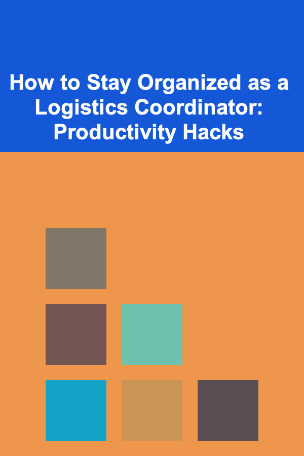 How to Stay Organized as a Logistics Coordinator: Productivity Hacks