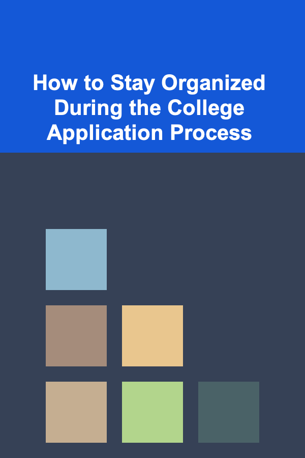 How to Stay Organized During the College Application Process
