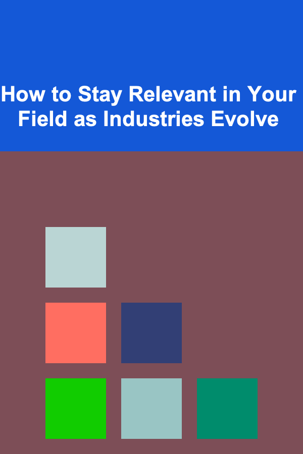 How to Stay Relevant in Your Field as Industries Evolve