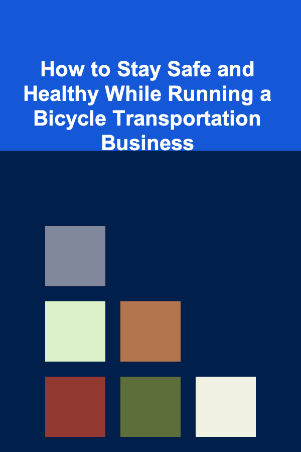 How to Stay Safe and Healthy While Running a Bicycle Transportation Business