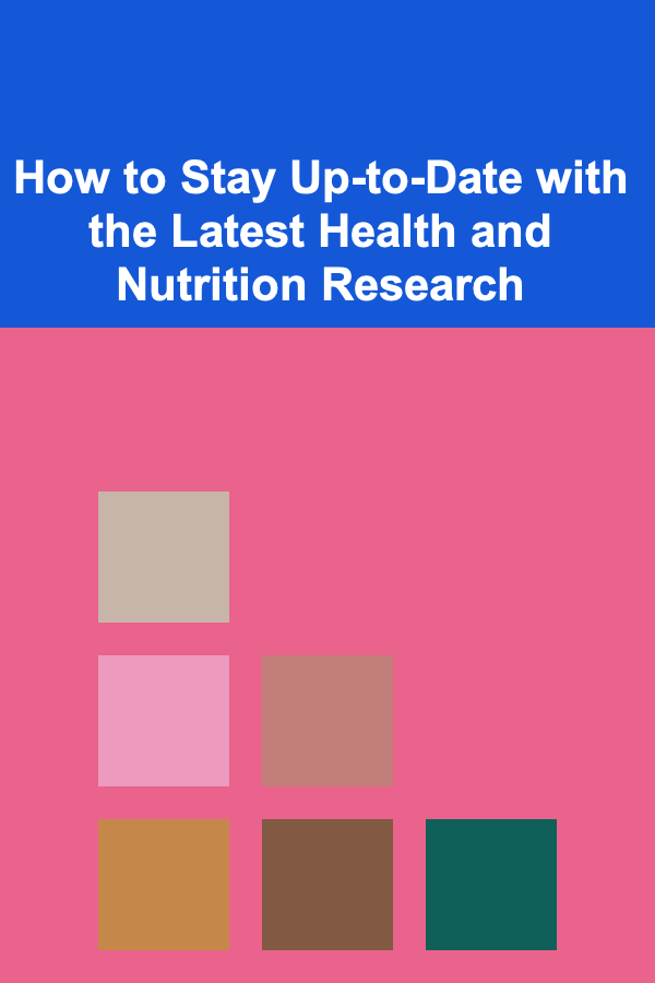 How to Stay Up-to-Date with the Latest Health and Nutrition Research