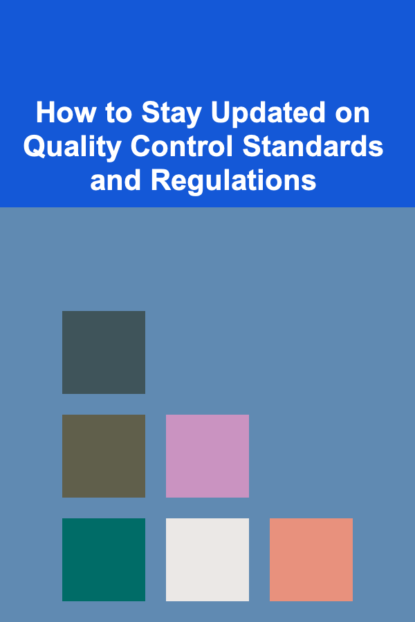 How to Stay Updated on Quality Control Standards and Regulations