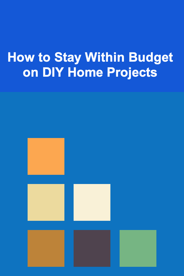 How to Stay Within Budget on DIY Home Projects