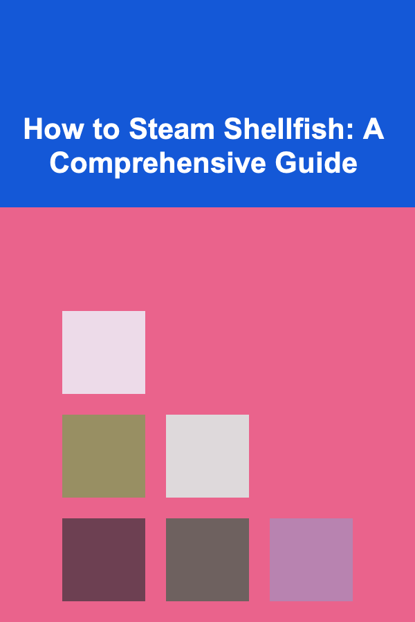 How to Steam Shellfish: A Comprehensive Guide