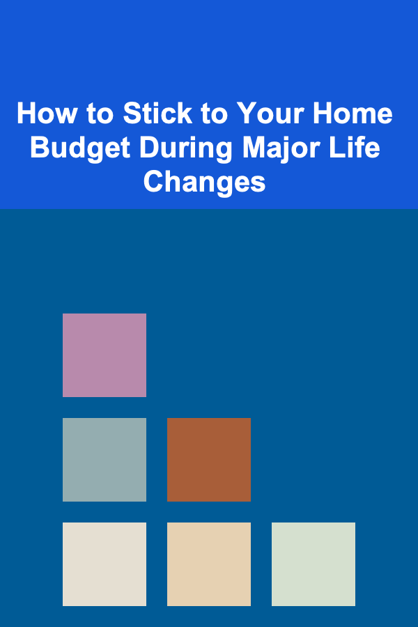 How to Stick to Your Home Budget During Major Life Changes