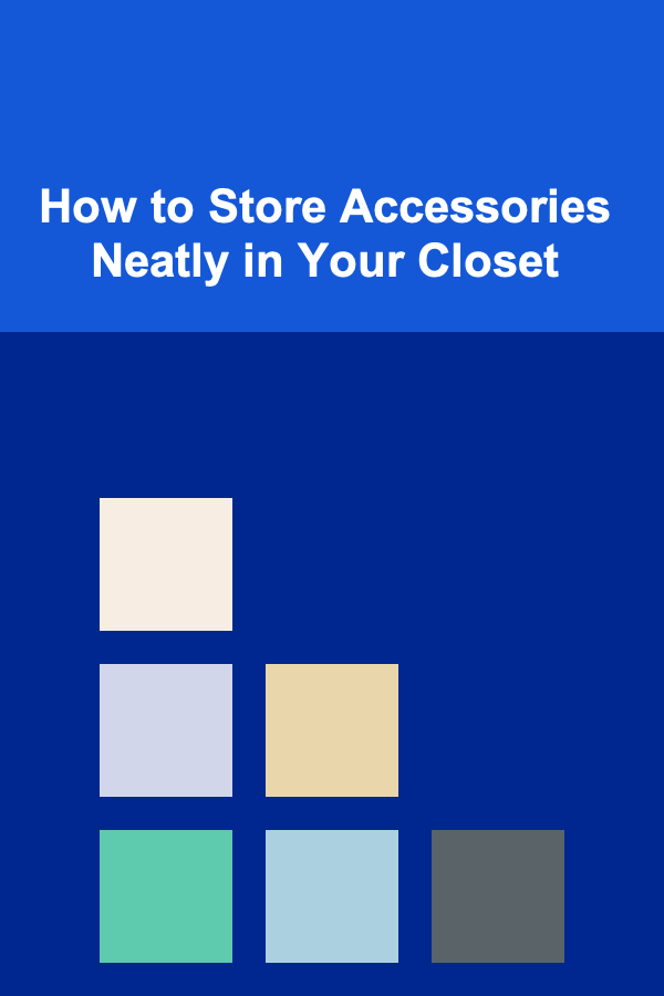 How to Store Accessories Neatly in Your Closet