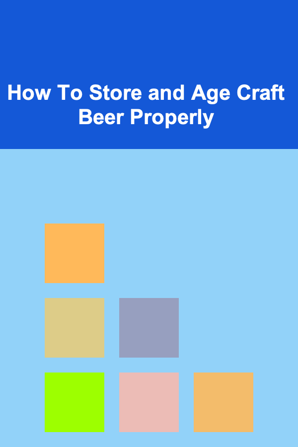 How To Store and Age Craft Beer Properly