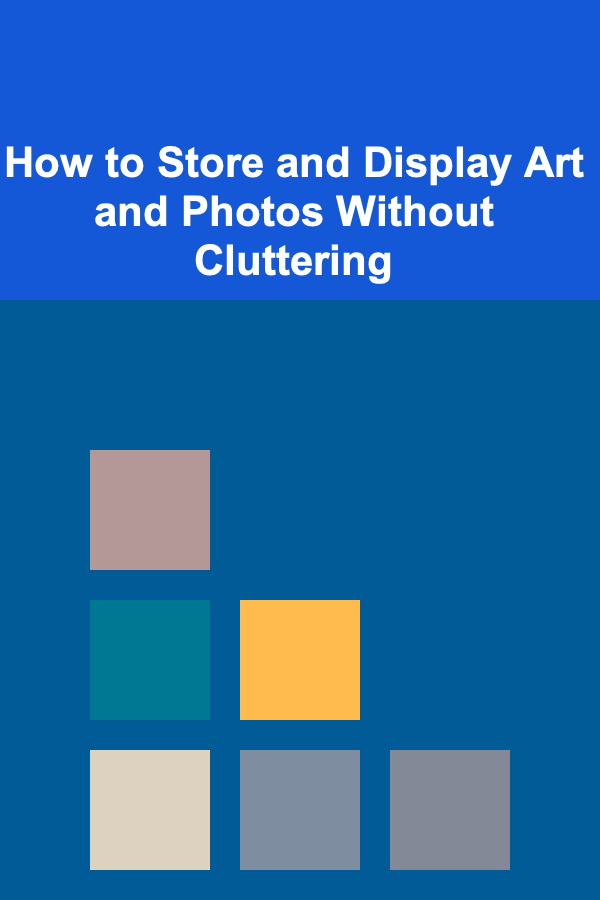 How to Store and Display Art and Photos Without Cluttering