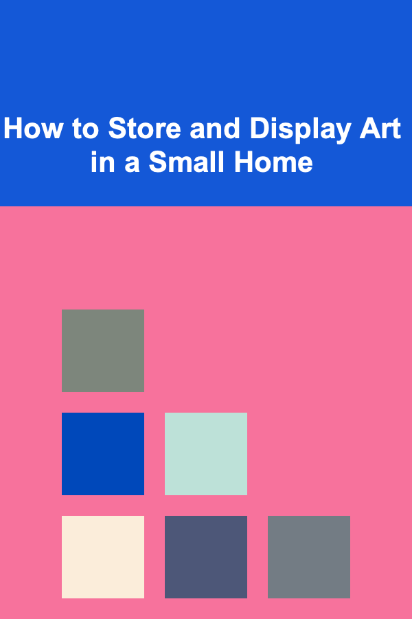 How to Store and Display Art in a Small Home