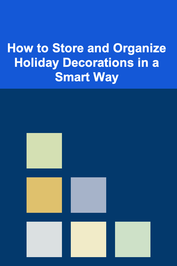 How to Store and Organize Holiday Decorations in a Smart Way