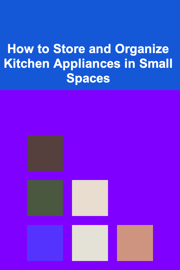 How to Store and Organize Kitchen Appliances in Small Spaces