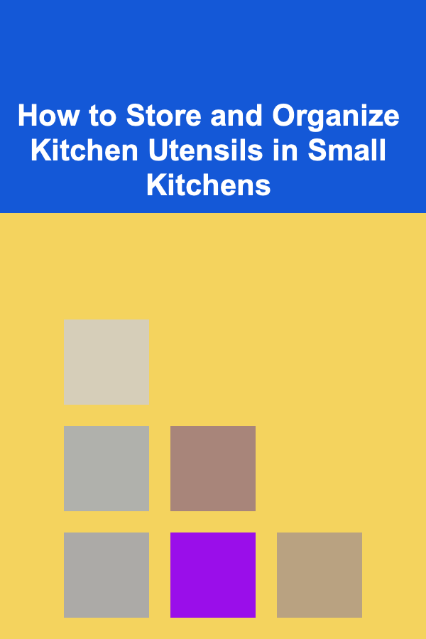 How to Store and Organize Kitchen Utensils in Small Kitchens