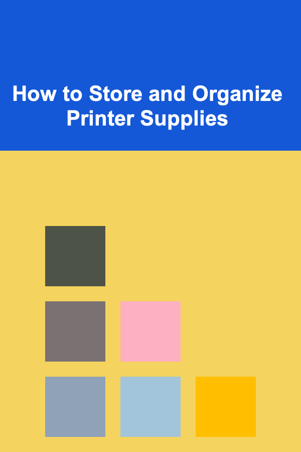 How to Store and Organize Printer Supplies