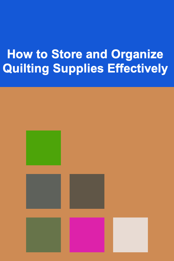 How to Store and Organize Quilting Supplies Effectively