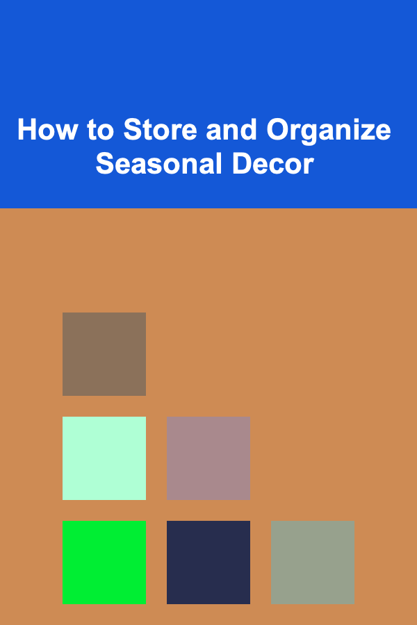 How to Store and Organize Seasonal Decor