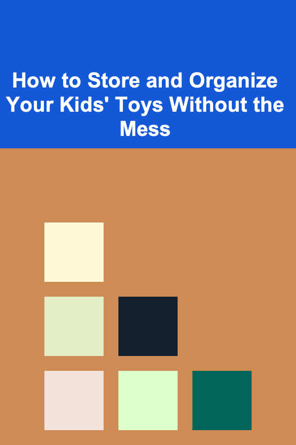 How to Store and Organize Your Kids' Toys Without the Mess
