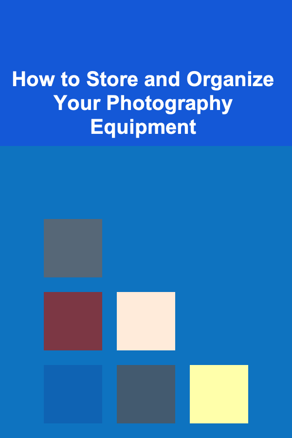 How to Store and Organize Your Photography Equipment