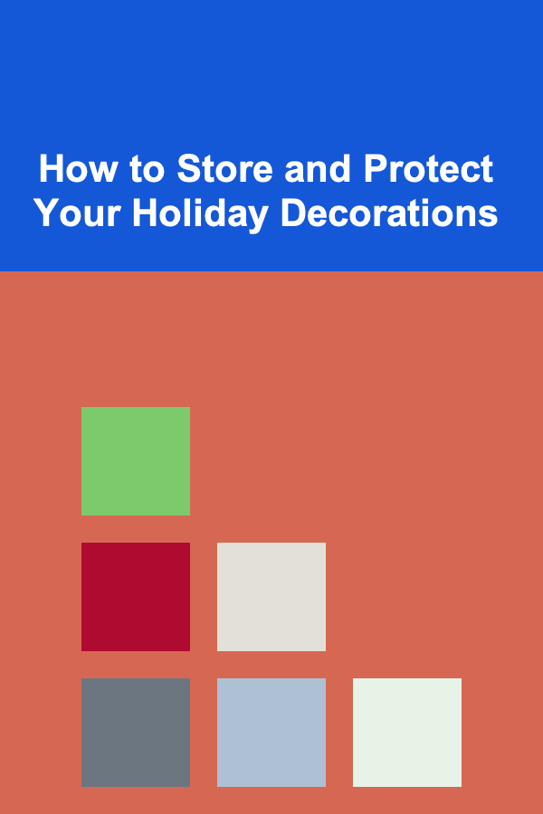 How to Store and Protect Your Holiday Decorations