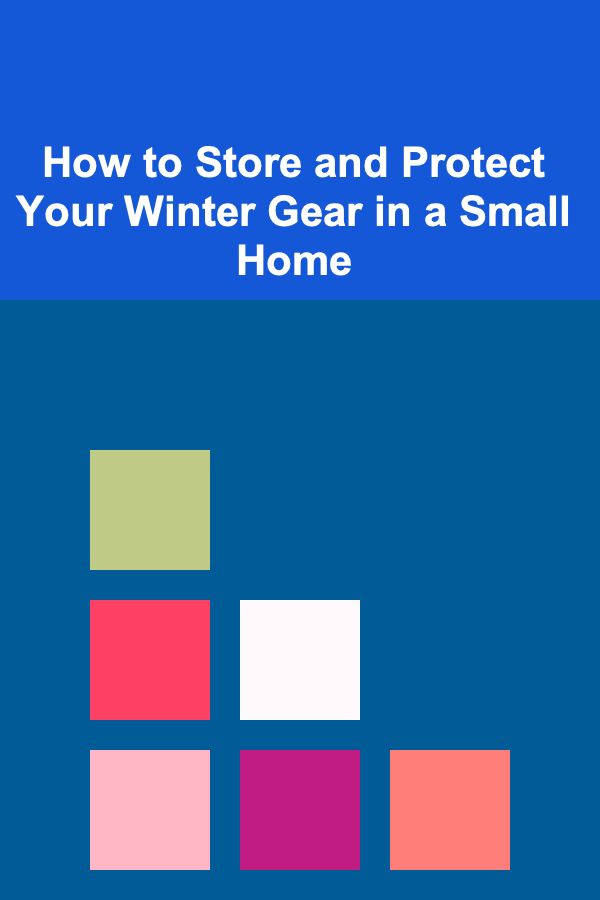 How to Store and Protect Your Winter Gear in a Small Home