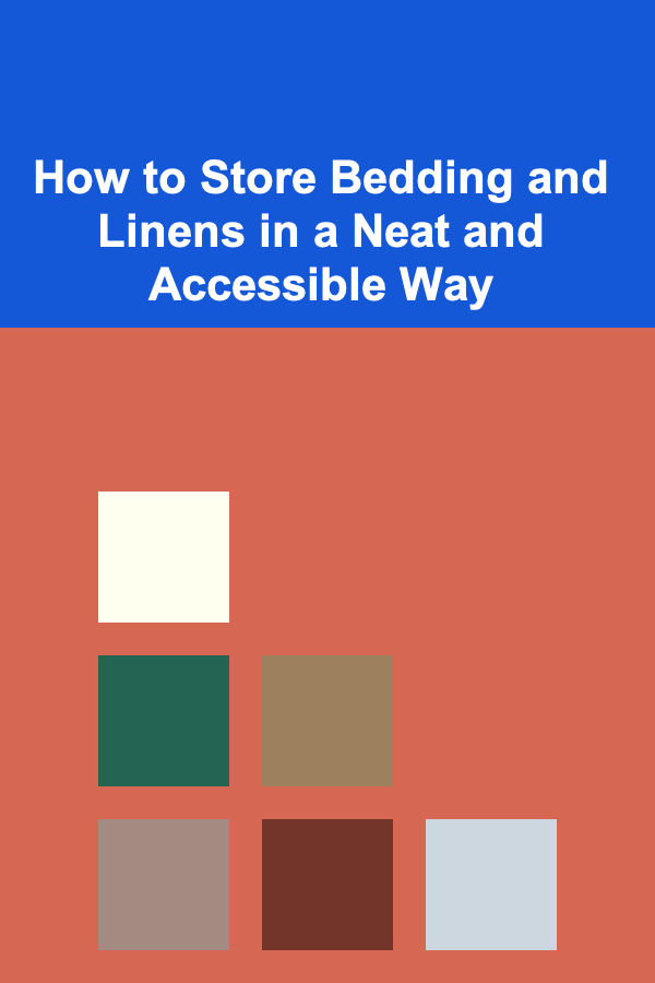 How to Store Bedding and Linens in a Neat and Accessible Way