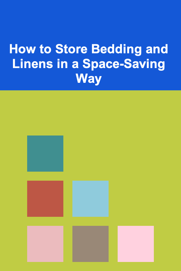 How to Store Bedding and Linens in a Space-Saving Way