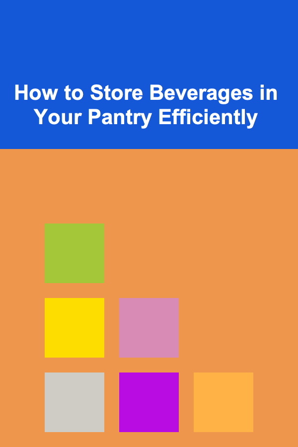 How to Store Beverages in Your Pantry Efficiently