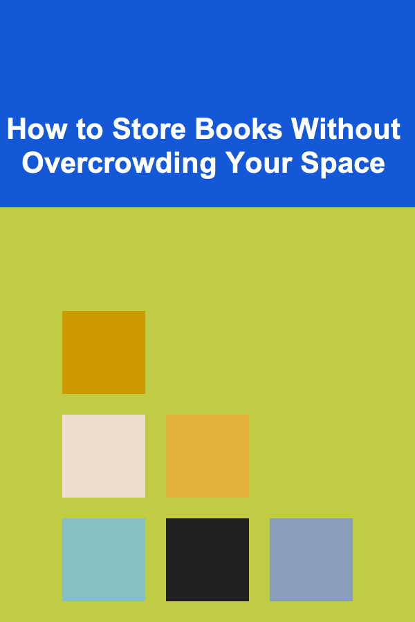 How to Store Books Without Overcrowding Your Space