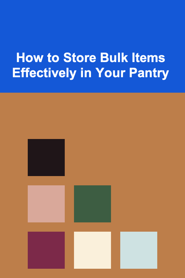 How to Store Bulk Items Effectively in Your Pantry