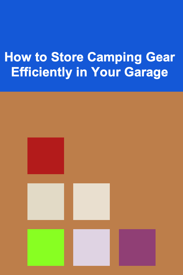 How to Store Camping Gear Efficiently in Your Garage