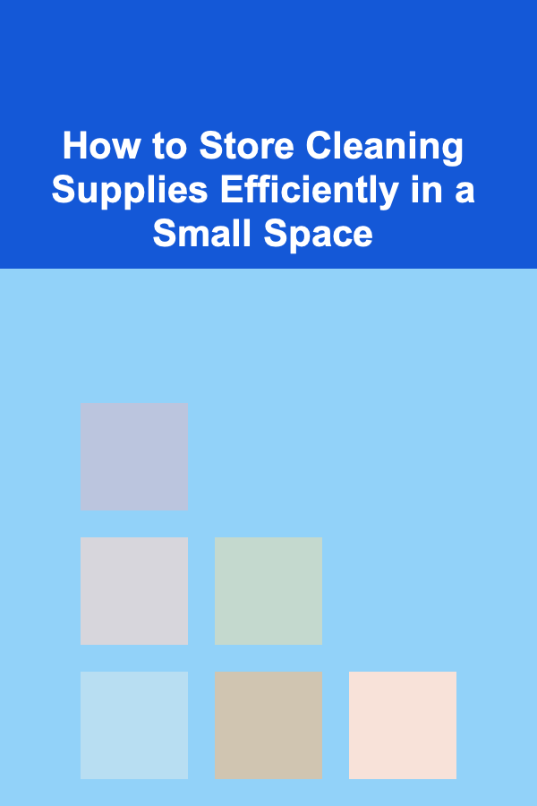 How to Store Cleaning Supplies Efficiently in a Small Space
