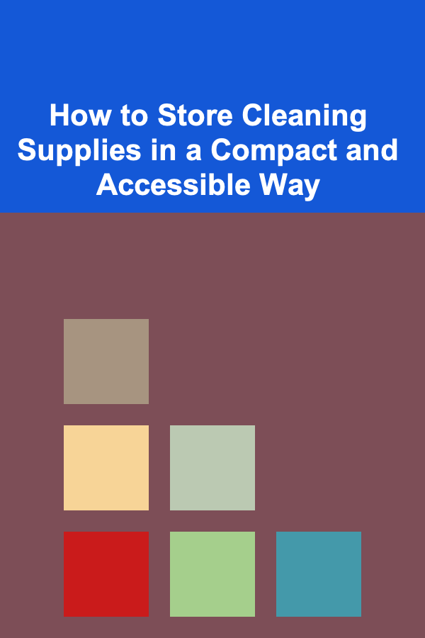 How to Store Cleaning Supplies in a Compact and Accessible Way