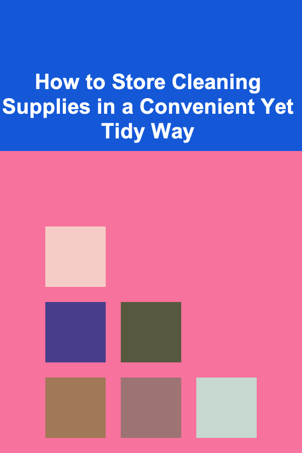 How to Store Cleaning Supplies in a Convenient Yet Tidy Way