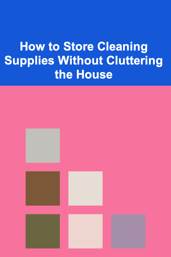 How to Store Cleaning Supplies Without Cluttering the House