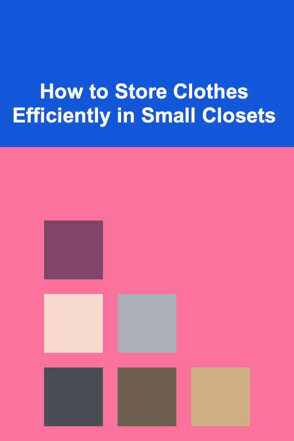 How to Store Clothes Efficiently in Small Closets