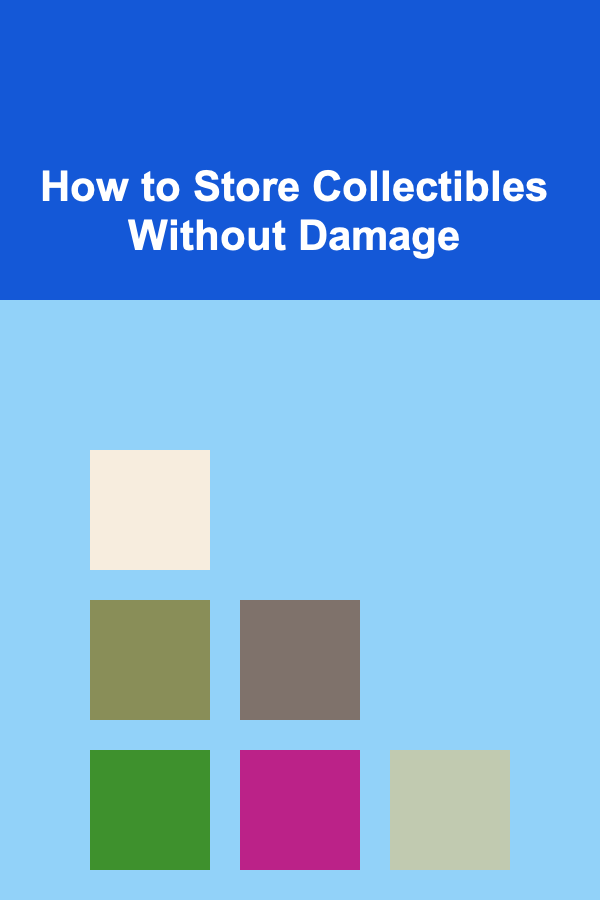 How to Store Collectibles Without Damage