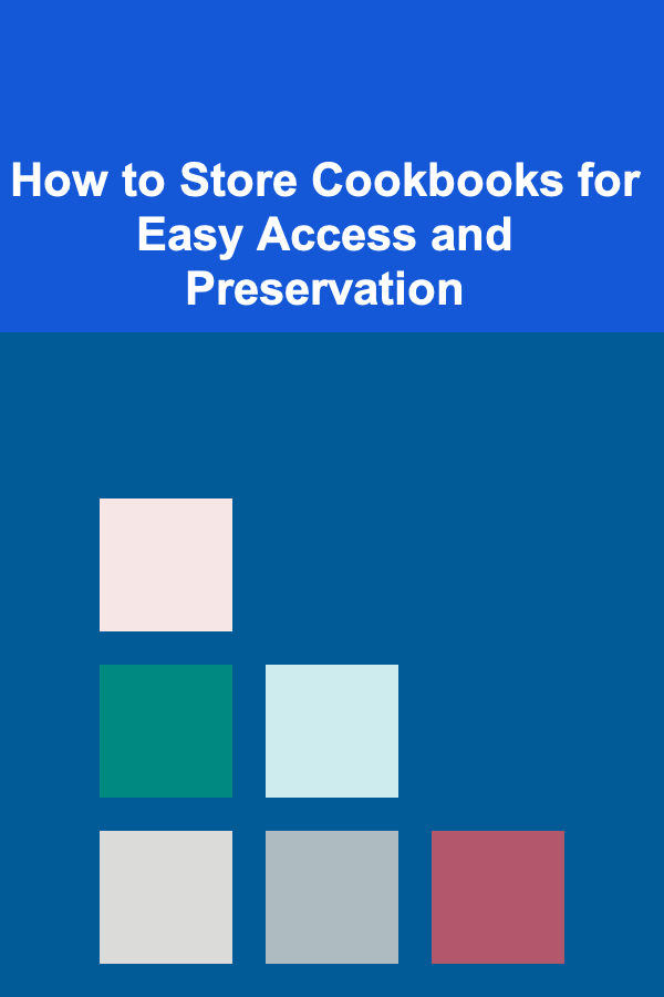 How to Store Cookbooks for Easy Access and Preservation
