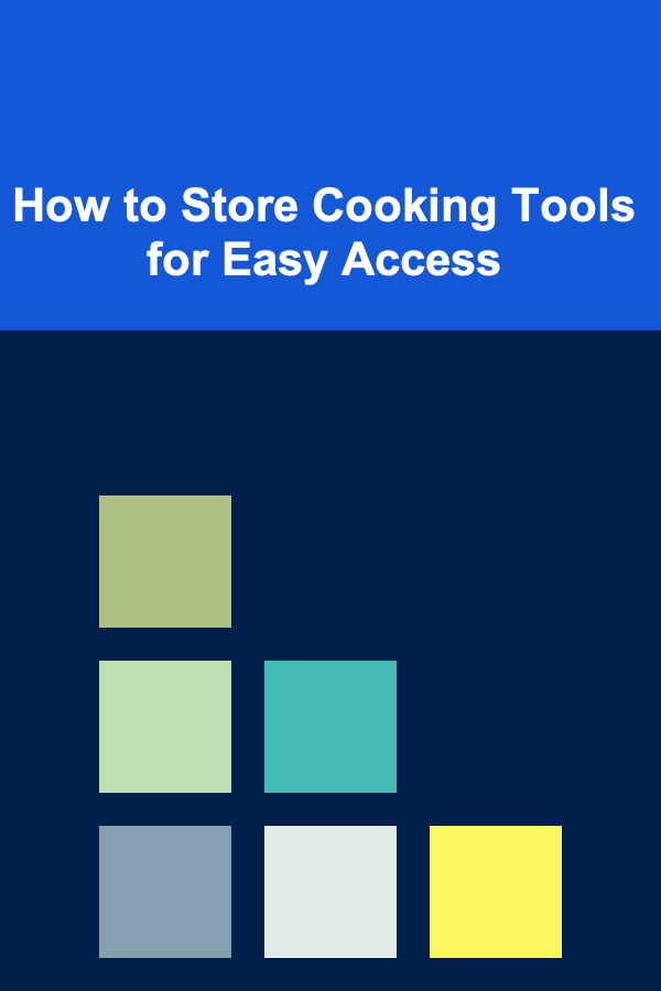 How to Store Cooking Tools for Easy Access