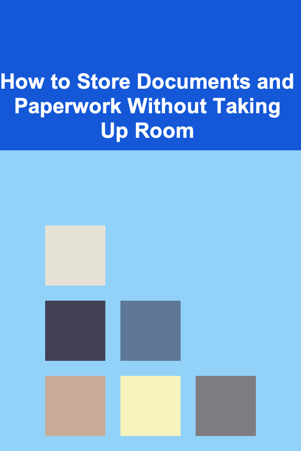 How to Store Documents and Paperwork Without Taking Up Room